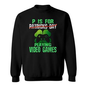 Funny St Patrick's Day Gamer P Is For Video Games Boys Kids Sweatshirt