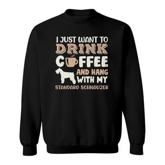 Funny Standard Schnauzer Drink Coffee Hang With Dog Gift Sweatshirt | Mazezy