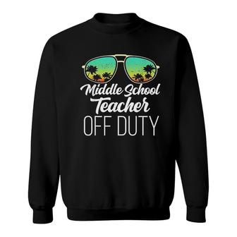 Funny Sunglasses Beach Sunset Middle School Teacher Off Duty Sweatshirt - Thegiftio UK