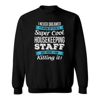 Funny Super Cool Housekeeping Staffgift Sweatshirt | Mazezy
