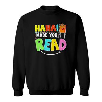 Funny Teacher Haha Made You Read Sweatshirt | Mazezy