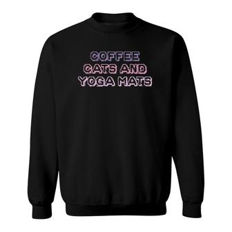 Funny Teens Girls Mom Gift Coffee Cats And Yoga Mats Sweatshirt | Mazezy