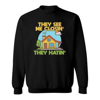 Funny They See Me Closin' They Hatin' Closed Deal Realtor Sweatshirt | Mazezy