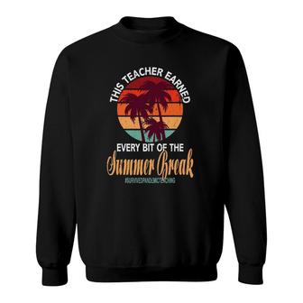 Funny This Teacher Earned Every Bit Of This Summer Break Sweatshirt | Mazezy