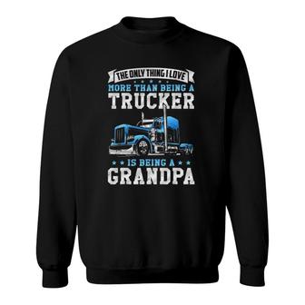 Funny Truck Driver Grandfather Love Being A Trucker Grandpa Sweatshirt | Mazezy UK