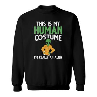 Funny Ufo Space This Is My Human Costume I'm Really An Alien Sweatshirt | Mazezy