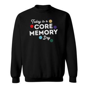 Funny Vacation Lover Today Is A Core Memory Day Sweatshirt | Mazezy