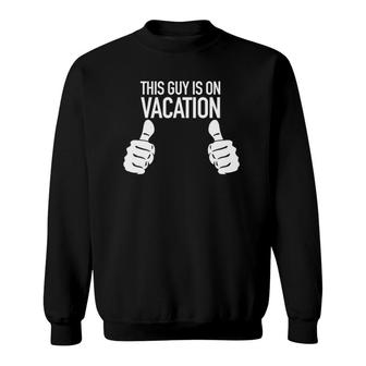 Funny Vacation - This Guy Is On Vacation Sweatshirt | Mazezy
