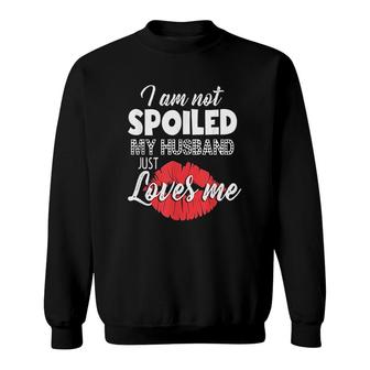 Funny Wife I Am Not Spoiled My Husband Just Loves Me Husband And Wife Sweatshirt - Thegiftio UK