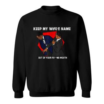 Funny Will Slap Sarcastic Keep My Wifes Name Out Your Mouth Sweatshirt - Seseable