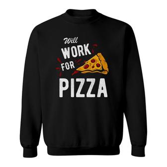 Funny Will Work For Pizza Pizza Lover Gift Tee Sweatshirt | Mazezy