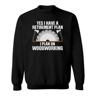 Funny Woodworking For Men Women Retirement Carpenter Retired Sweatshirt | Mazezy