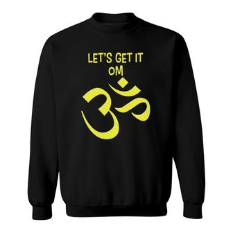 Funny Yoga Let's Get It Om Zen Sweatshirt | Mazezy