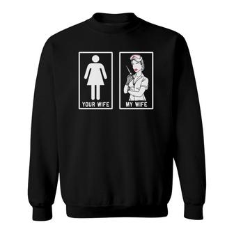 Funny Your Wife My Wife Nurse Sweatshirt | Mazezy