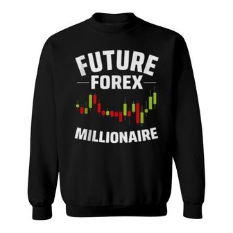Future Forex Millionaire Day Trader Stock & Forex Trading Sweatshirt | Mazezy