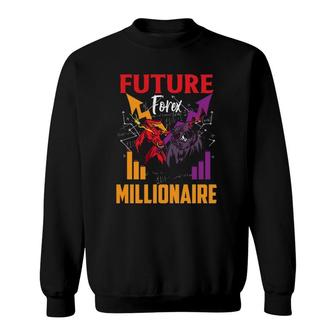 Future Forex Millionaire Trading Stock Markets Day Trader Sweatshirt | Mazezy