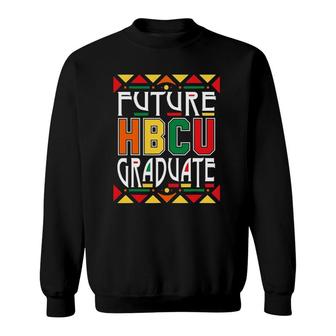 Future Hbcu Graduate Historical Black Colleges Universities Sweatshirt | Mazezy