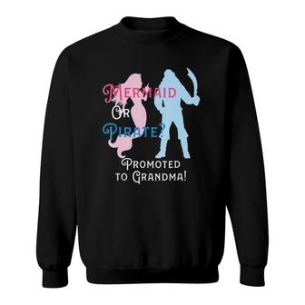 Gender Reveal Mermaid Or Pirate Promoted To Grandma Sweatshirt | Mazezy CA