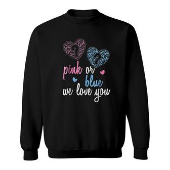 Gender Reveal Pink Or Blue Boy Or Girl We Love You Sweatshirt - Thegiftio UK