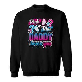 Gender Reveal Pink Or Blue Daddy Loves You Baby Shower Gift Sweatshirt | Mazezy