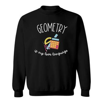 Geometry Is My Love Language Funny Math For Men & Women Sweatshirt | Mazezy