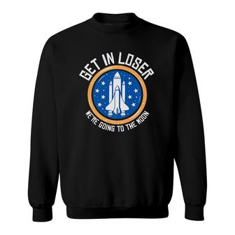Get In Loser We're Going To The Moon Premium Sweatshirt