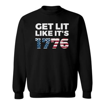 Get Lit Like It's 1776 Funny July 4Th Drinking Gift Sweatshirt | Mazezy