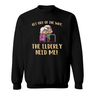 Get Out Of The Way The Elderly Need Me Caregiver Caregiving Sweatshirt | Mazezy