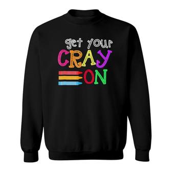 Get Your Cray On - Last Day Of School Kindergarten Sweatshirt | Mazezy