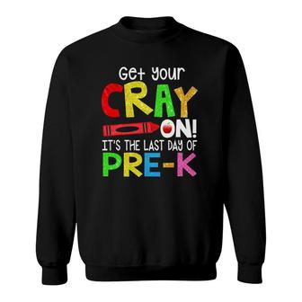 Get Your Crayon It's The Last Day Of Pre-K Teacher Student Sweatshirt | Mazezy