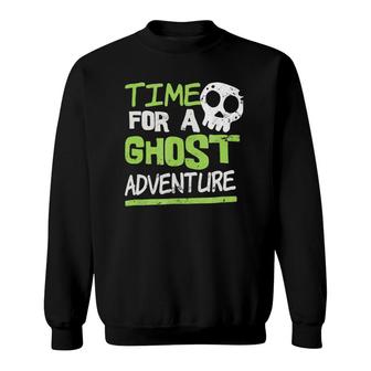 Ghost Hunting Time For An Adventure Halloween Gift Sweatshirt | Mazezy