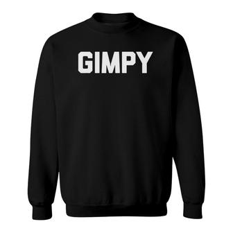 Gimpy Funny Saying Sarcastic Novelty Humor Cute Cool Sweatshirt | Mazezy