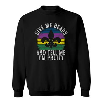 Give Me Beads And Tell Me I'm Pretty Gift Mardi Gras Parade Sweatshirt | Mazezy