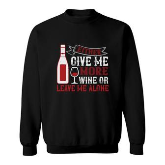 Give Me More Wine Or Leave Me Alone Sweatshirt | Mazezy