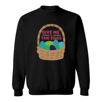 Give Me The Eggs Sweatshirt | Mazezy
