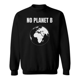 Global Warming Protest Climate Change No Planet B Sweatshirt | Mazezy