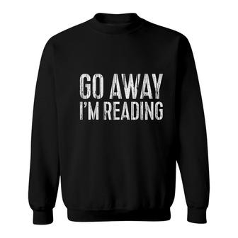 Go Away I Am Reading Book Lover Gift Sweatshirt - Thegiftio UK
