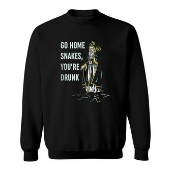 Go Home Snakes Youre Drunk Funny St Patrick Day Irish Pride Sweatshirt - Thegiftio UK