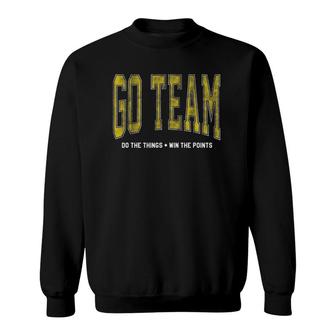 Go Team Funny Sports Do The Things Sweatshirt | Mazezy