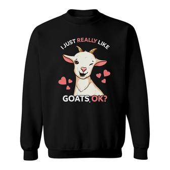 Goat Girl I Just Really Like Goats Ok Goat Farmer Goat Mom Sweatshirt | Mazezy