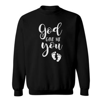 God Gave Me You Baby Pregnancy Mommy Shower And Women Sweatshirt | Mazezy