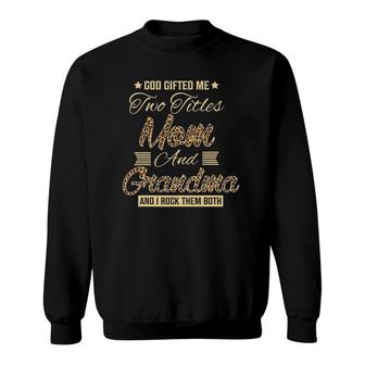 God Gifted Me Two Titles Mom Grandma Leopard Mother's Day Sweatshirt | Mazezy