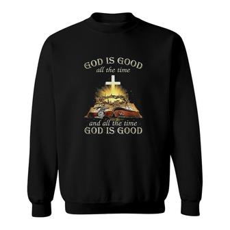 God Is Good All The Time And All The Time God Is Good Sweatshirt - Thegiftio UK