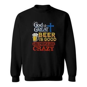God Is Great Beer Is Good And People Are Crazy Sarcastic Sweatshirt - Thegiftio UK