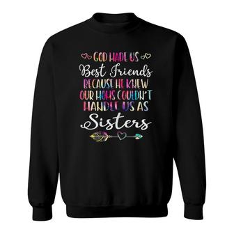 God Made Us Best Friends Because Moms Could Handle Us Sweatshirt | Mazezy