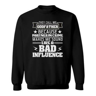 Godfather Partner In Crime Bad Influence Sweatshirt | Mazezy