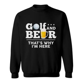 Golf And Beer Joke Dad Funny Fathers Day Drinking Birthday Sweatshirt - Seseable