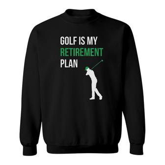 Golf Is My Retirement Plan Golfer Funny Golf Mom Dad Sweatshirt | Mazezy