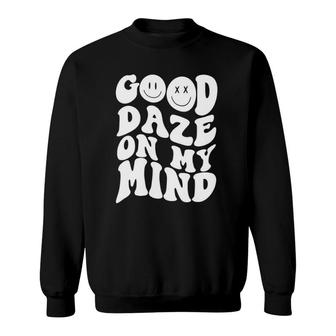Good Daze On My Mind Funny Quote Trendy Clothing Sweatshirt | Mazezy