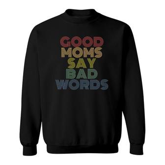 Good Moms Say Bad Words Funny Mothers Sweatshirt | Mazezy AU